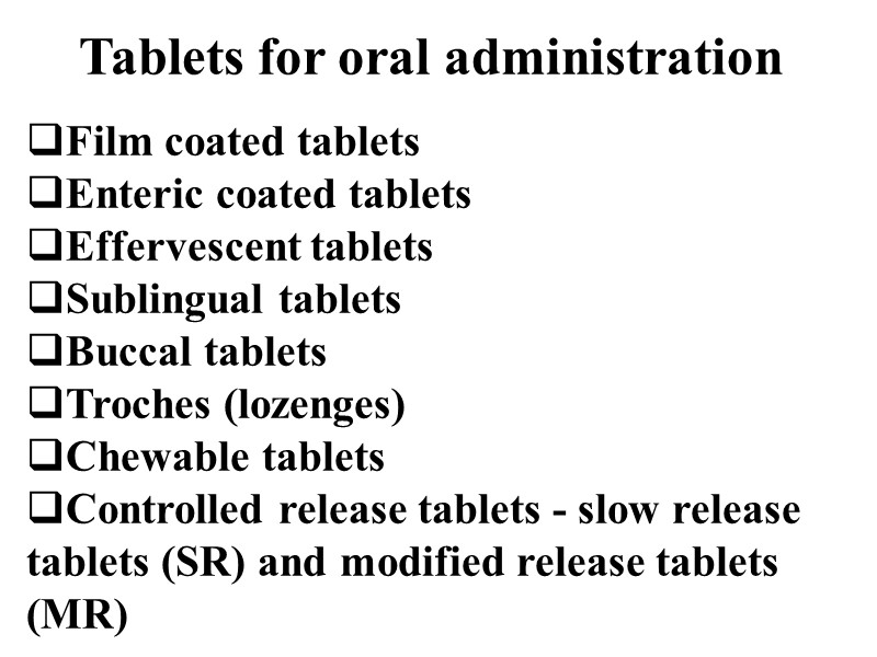 Tablets for oral administration  Film coated tablets Enteric coated tablets  Effervescent tablets